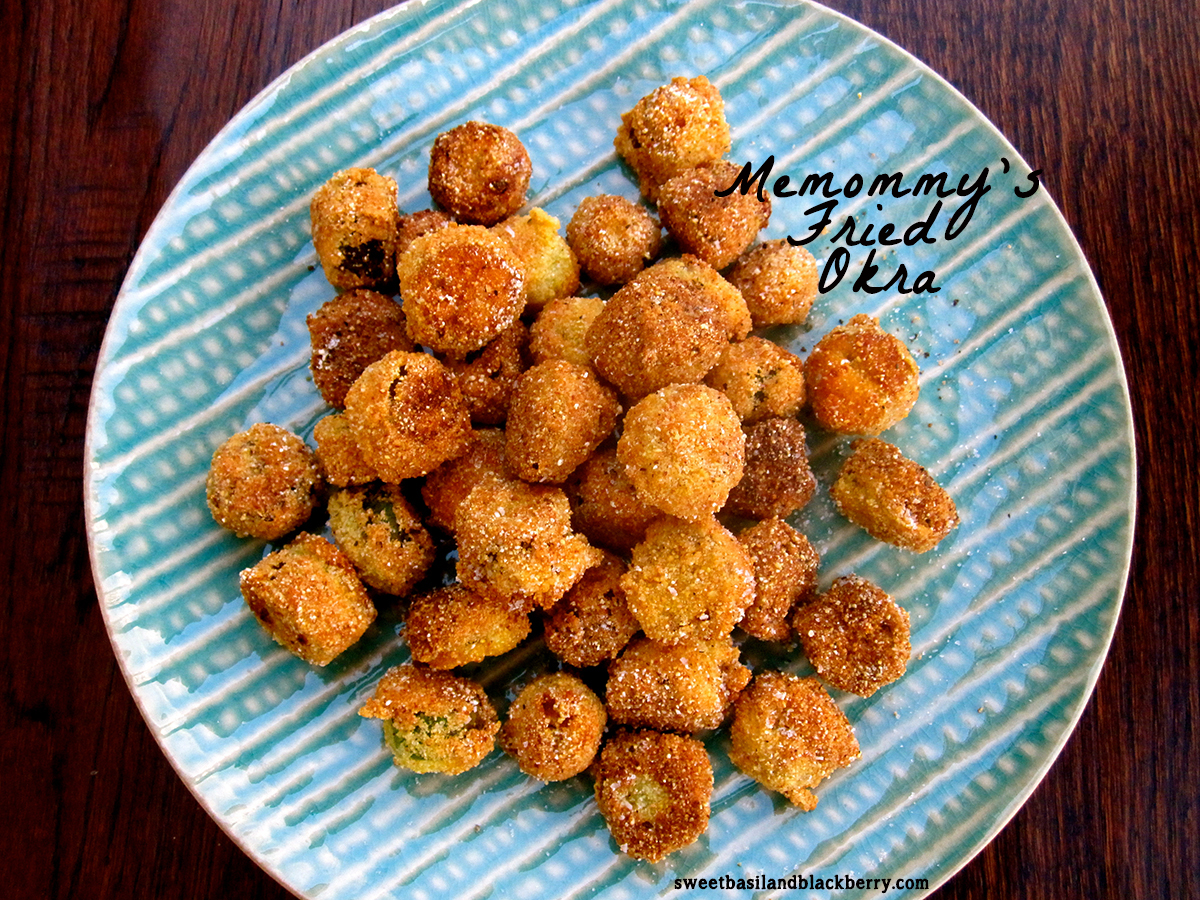 Memommy’s Fried Okra – Sweet Basil and Blackberry